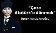 Çare Atatürk’e Dönmek