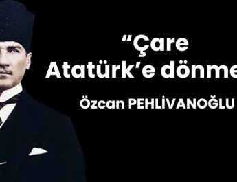 Çare Atatürk’e Dönmek