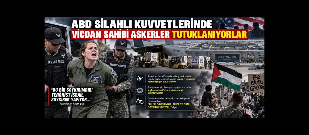 ABD SİLAHLI KUVVETLERİNDE VİCDAN SAHİBİ ASKERLER TUTUKLANIYORLAR