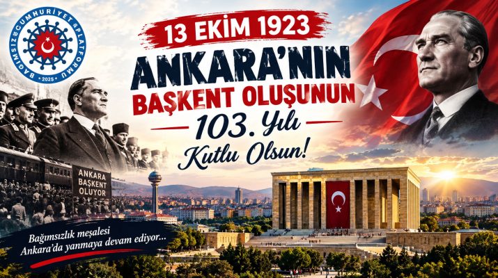 13 EKİM 1923: ANKARA’NIN BAŞKENT OLUŞUNUN 103. YILI KUTLU OLSUN!